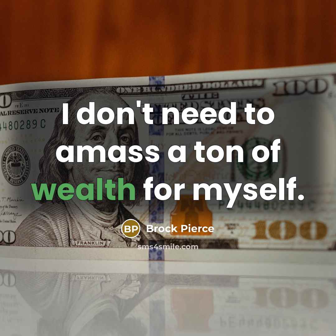 “I don't need to amass a ton of wealth for…” quote by Brock Pierce