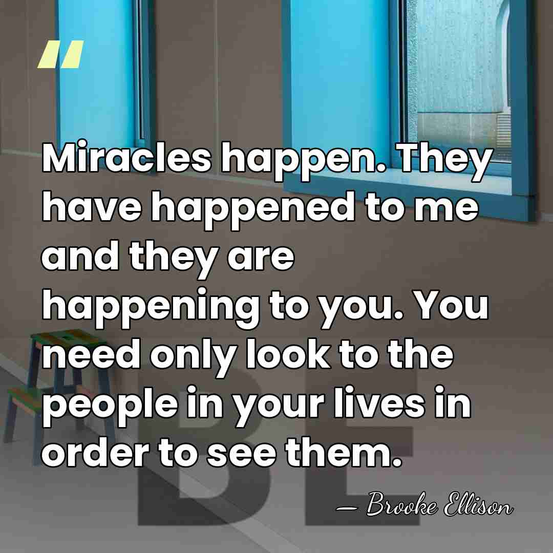 Miracles happen. They have happened to me and they are happening to&hellip; - Brooke Ellison