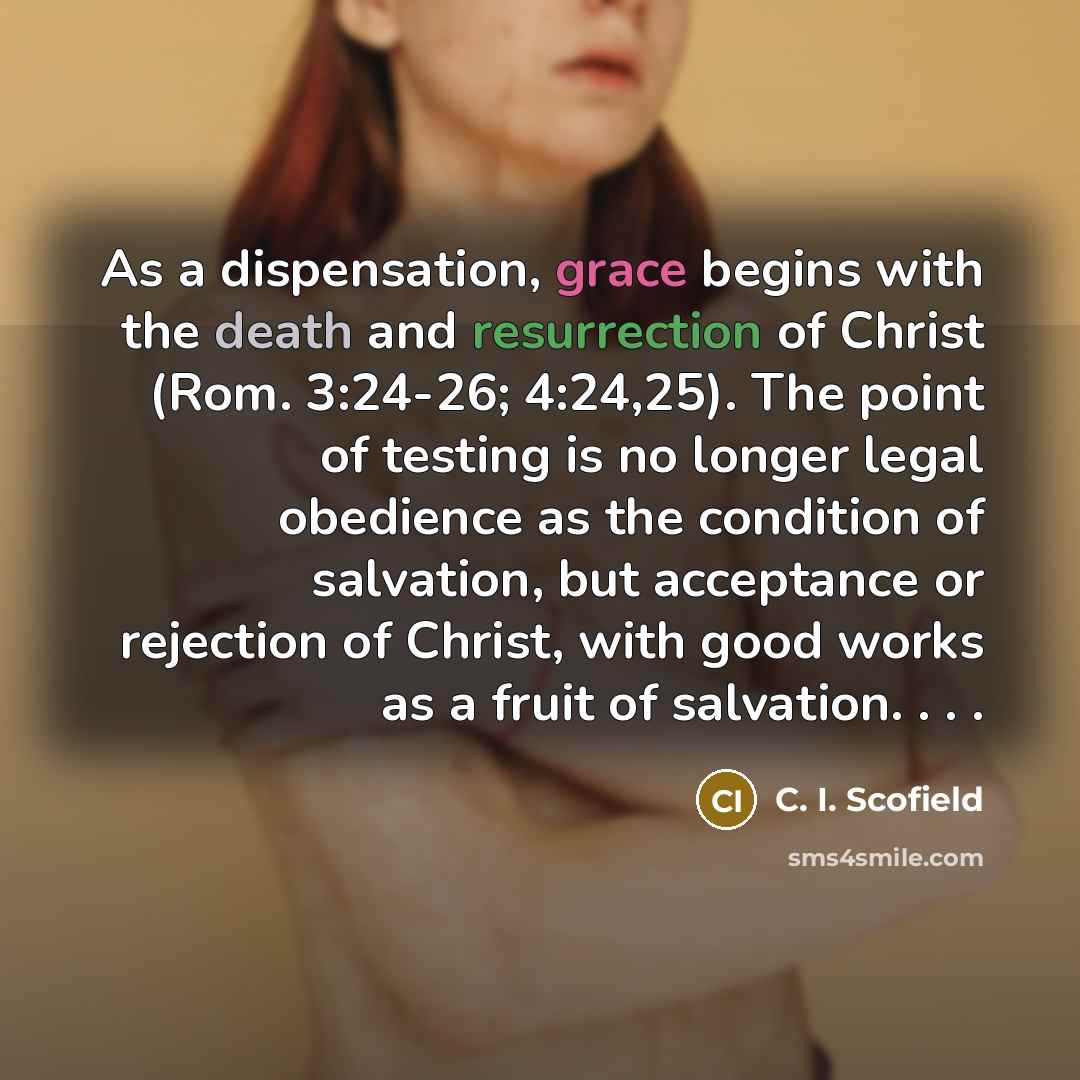 “As a dispensation, grace begins with the death and resurrection…” quote by C. I. Scofield
