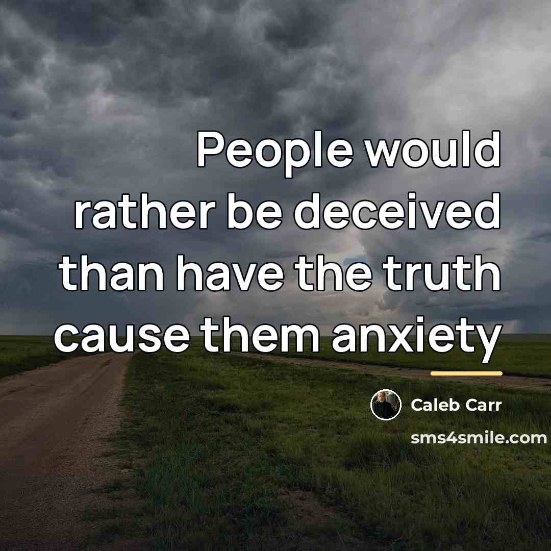 “People would rather be deceived than have the truth cause…” quote by Caleb Carr