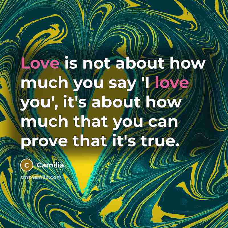 “Love is not about how much you say 'I love…” quote by Camilia
