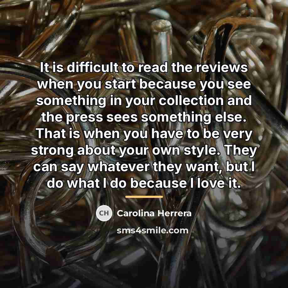 “It is difficult to read the reviews when you start…” quote by Carolina Herrera