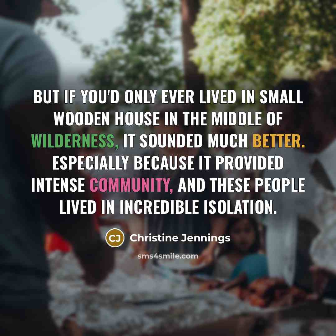 “But if you'd only ever lived in small wooden house…” quote by Christine Jennings