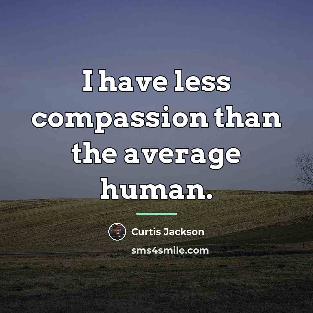 “I have less compassion than the average human.…” quote by Curtis Jackson