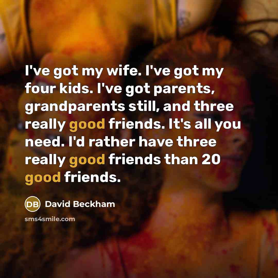“I've got my wife. I've got my four kids. I've…” quote by David Beckham