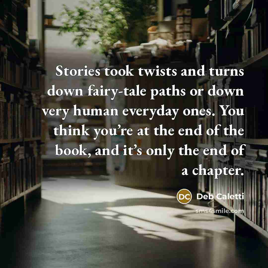 “Stories took twists and turns down fairy-tale paths or down…” quote by Deb Caletti