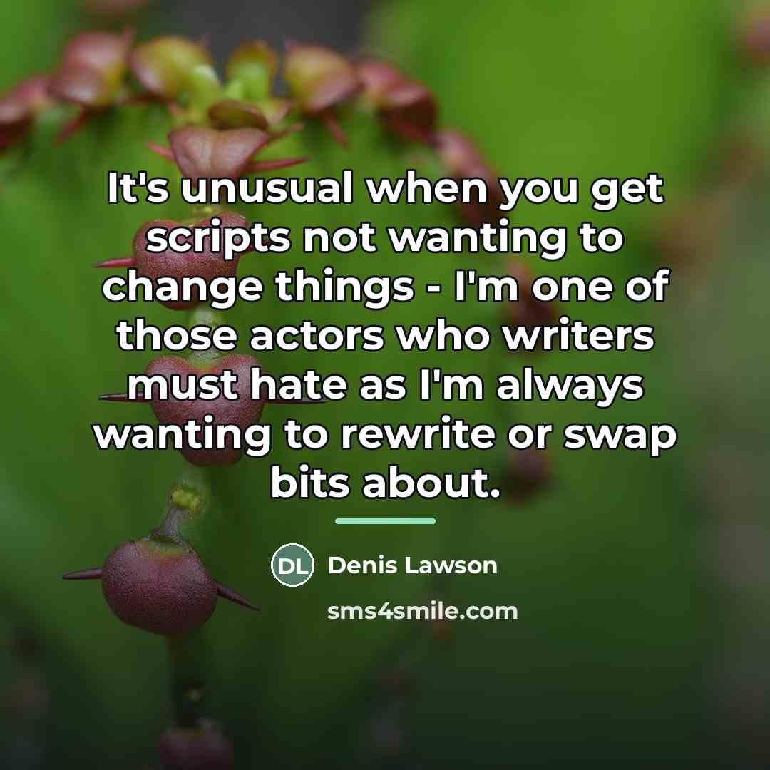 “It's unusual when you get scripts not wanting to change…” quote by Denis Lawson