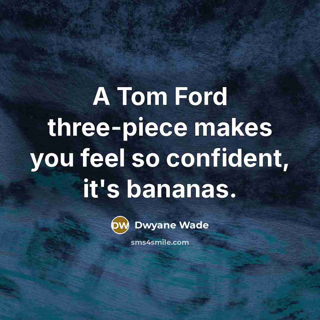 “A Tom Ford three-piece makes you feel so confident, it's…” quote by Dwyane Wade