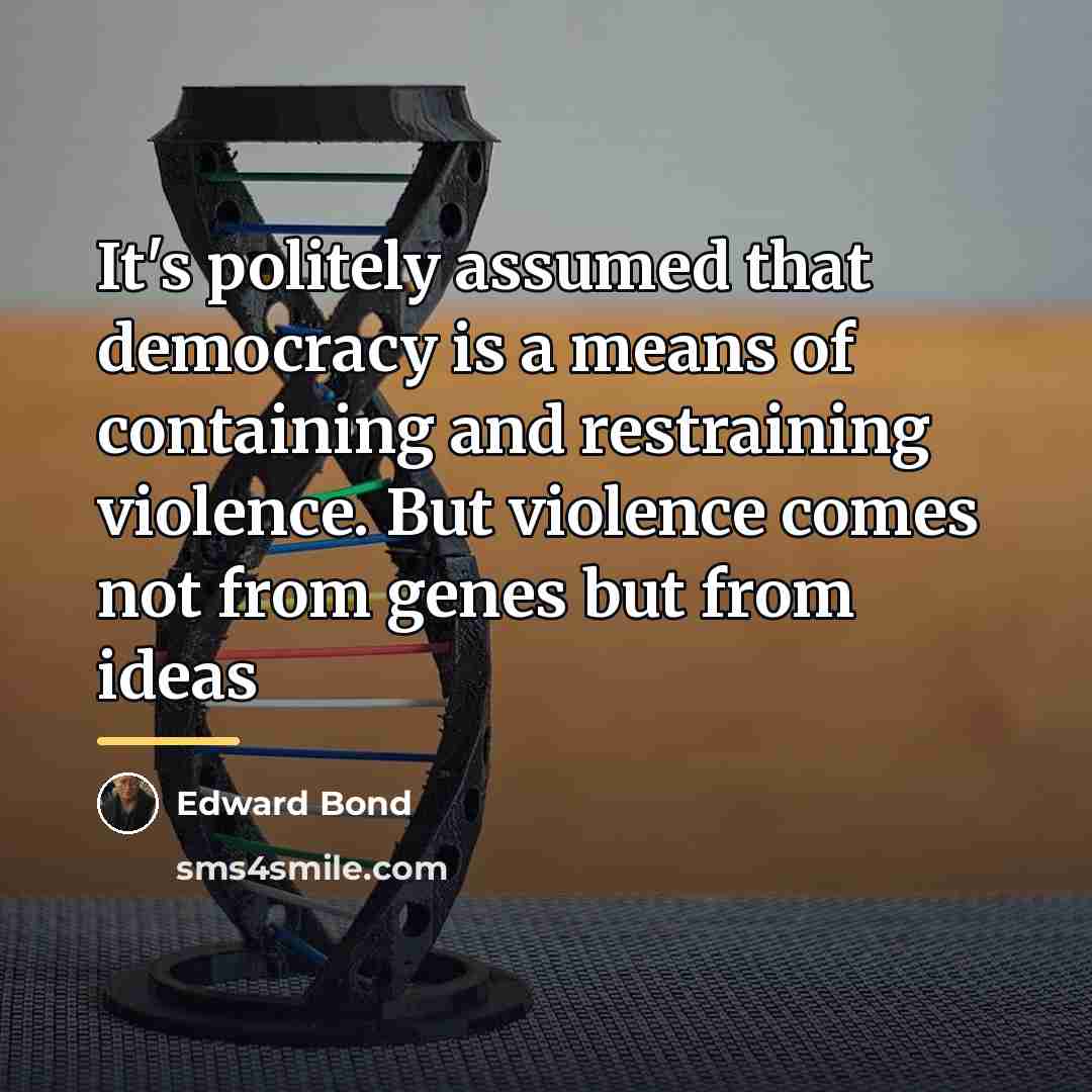 “It's politely assumed that democracy is a means of containing…” quote by Edward Bond