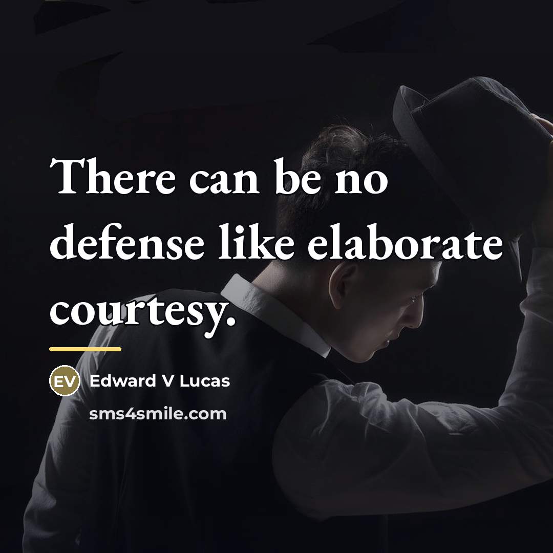 “There can be no defense like elaborate courtesy.…” quote by Anonymous