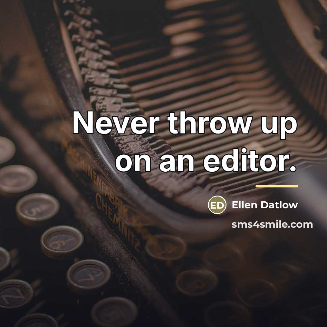 “Never throw up on an editor.…” quote by Ellen Datlow