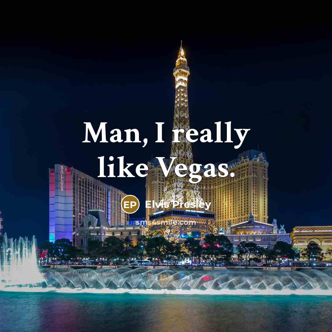 “Man, I really like Vegas.” quote by Elvis Presley