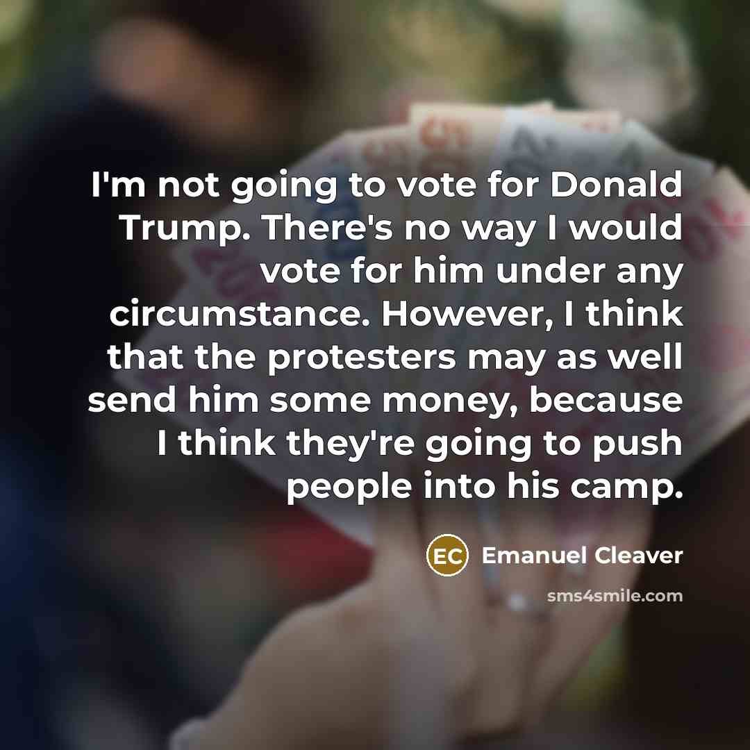 “I'm not going to vote for Donald Trump. There's no…” quote by Emanuel Cleaver