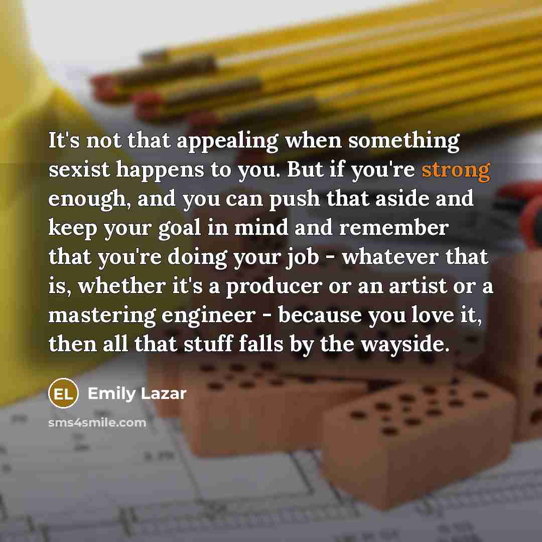 “It's not that appealing when something sexist happens to you.…” quote by Emily Lazar