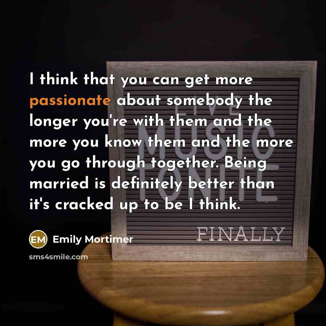 “I think that you can get more passionate about somebody…” quote by Emily Mortimer