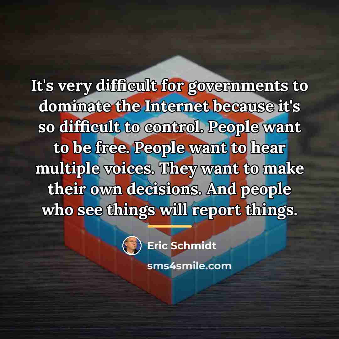 “It's very difficult for governments to dominate the Internet because…” quote by Eric Schmidt