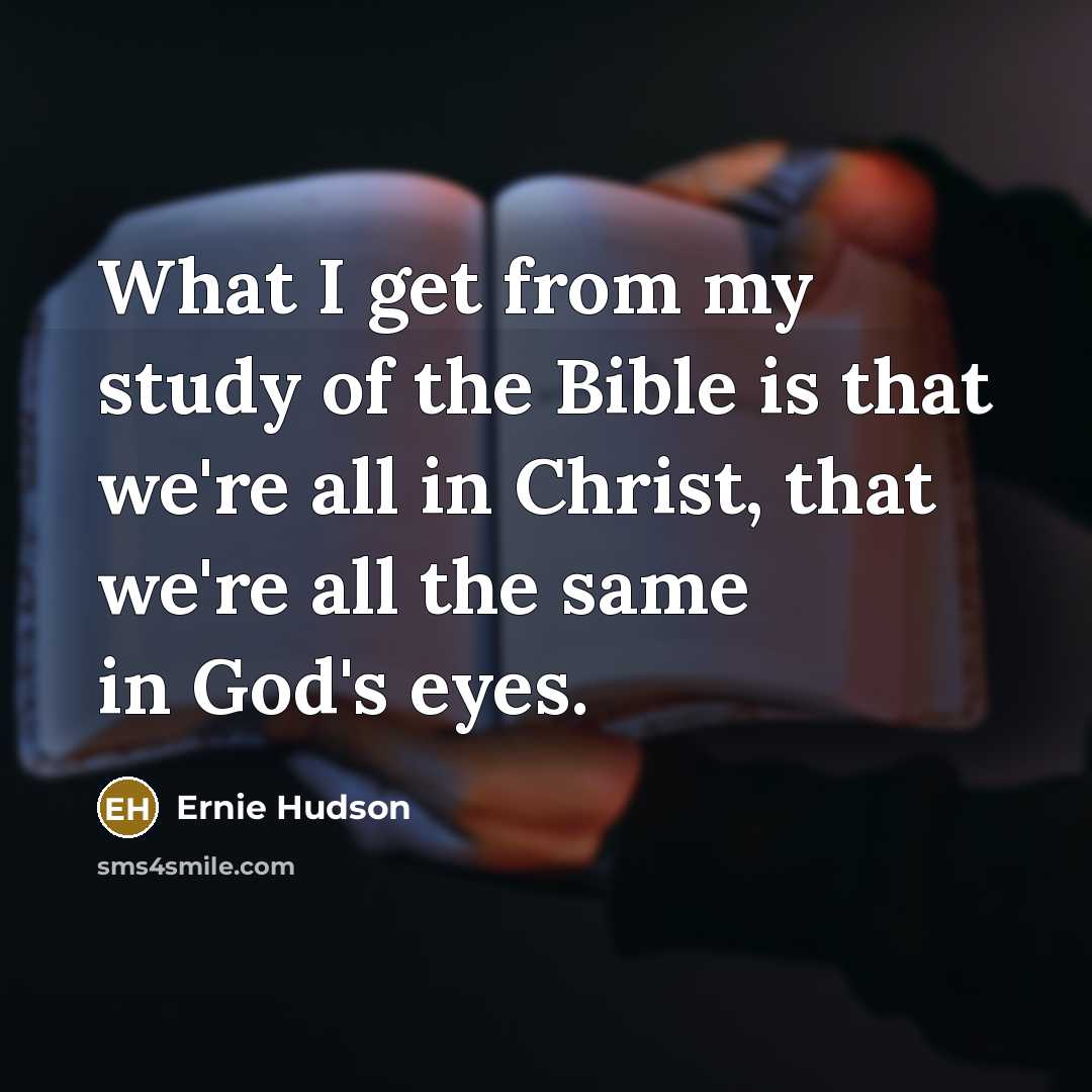 “What I get from my study of the Bible is…” quote by Ernie Hudson