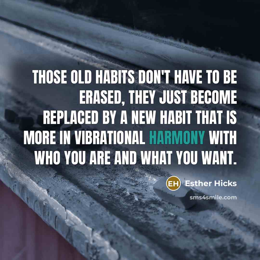 “Those old habits don't have to be erased, they just…” quote by Esther Hicks