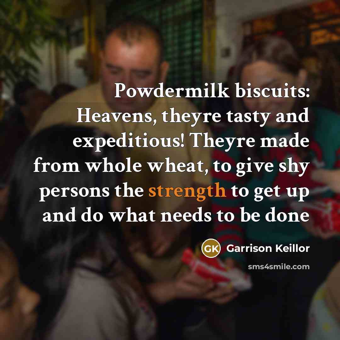 “Powdermilk biscuits: Heavens, theyre tasty and expeditious! Theyre made from…” quote by Garrison Keillor