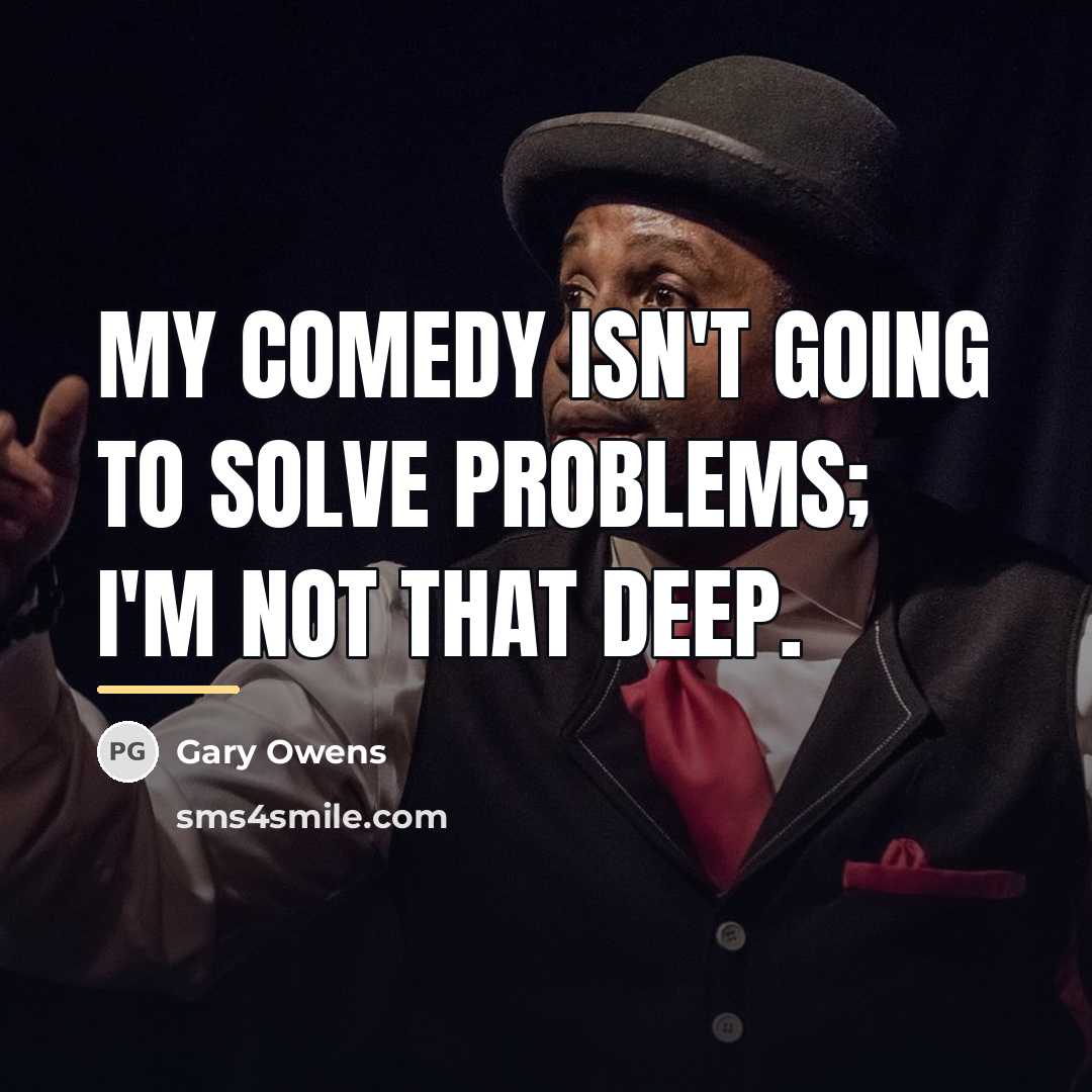 “My comedy isn't going to solve problems; I'm not that…” quote by Gary Owens