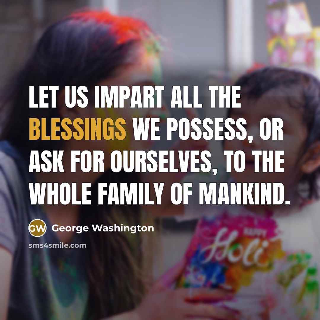 “Let us impart all the blessings we possess, or ask…” quote by George Washington