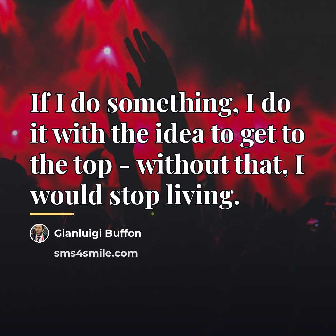“If I do something, I do it with the idea…” quote by Gianluigi Buffon