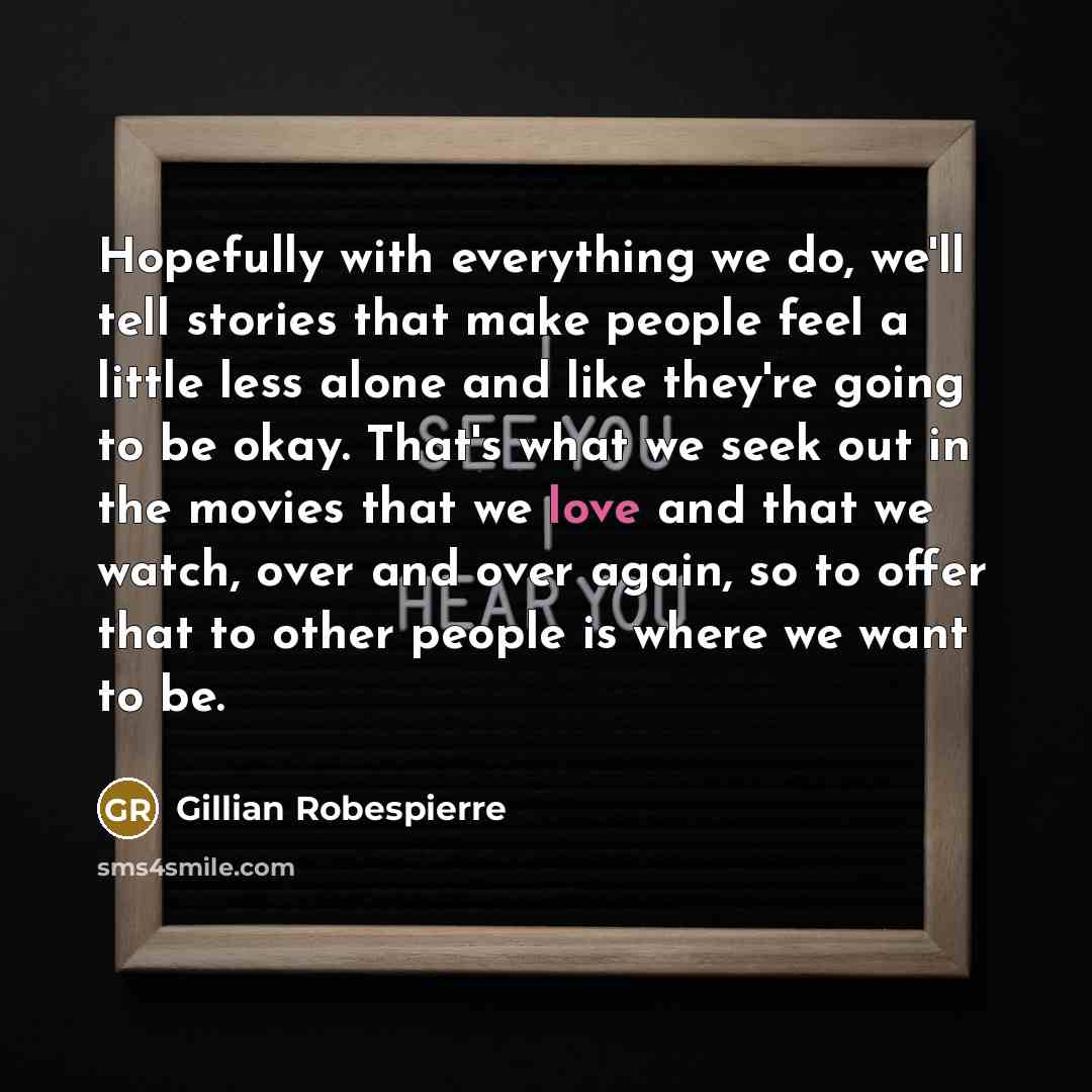 “Hopefully with everything we do, we'll tell stories that make…” quote by Gillian Robespierre