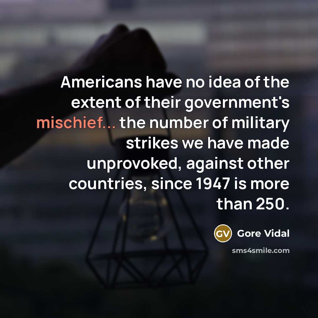 “Americans have no idea of the extent of their government's…” quote by Gore Vidal
