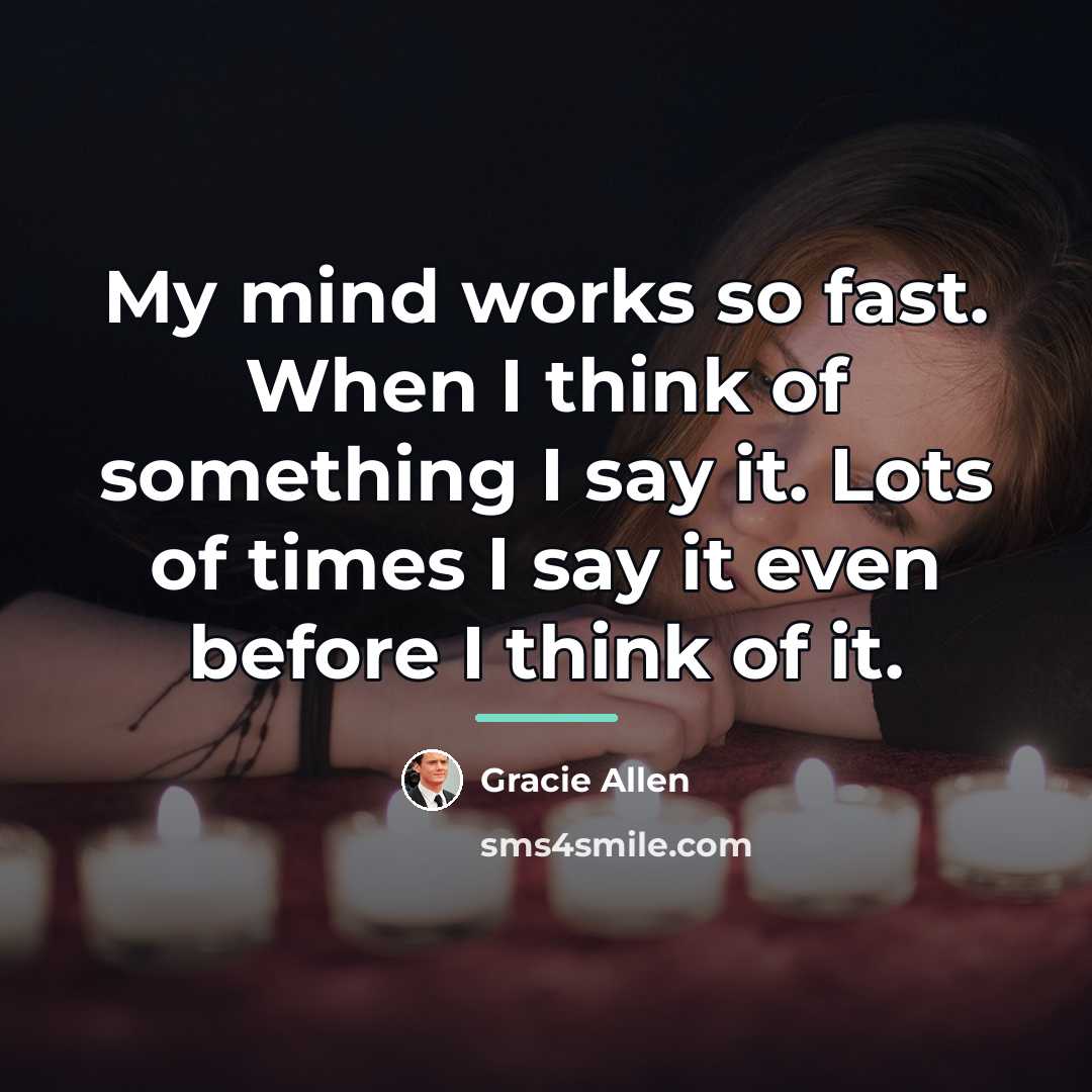 “My mind works so fast. When I think of something…” quote by Gracie Allen