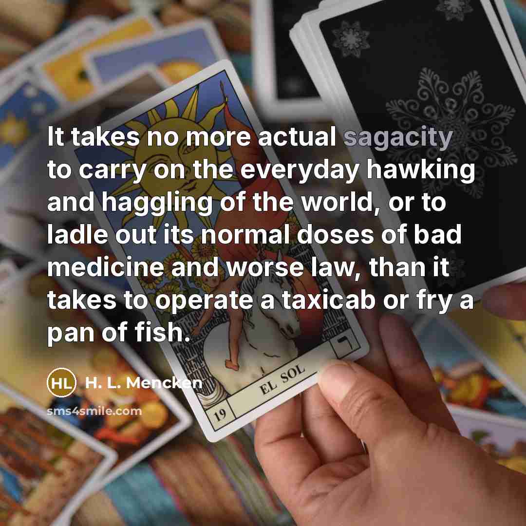 “It takes no more actual sagacity to carry on the…” quote by H. L. Mencken