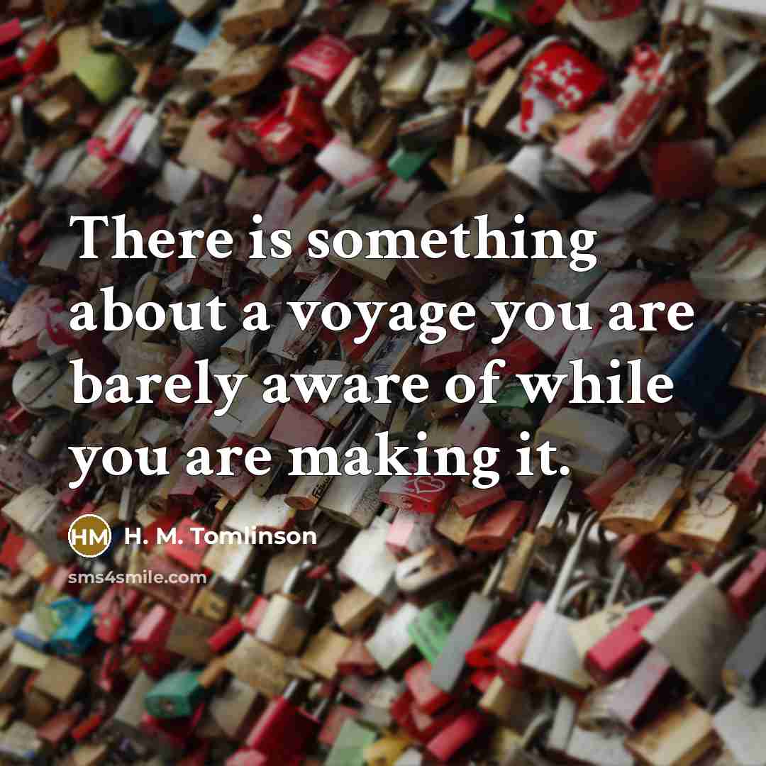“There is something about a voyage you are barely aware…” quote by H. M. Tomlinson