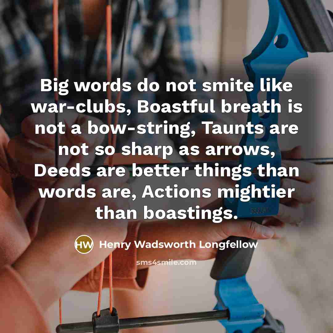 “Big words do not smite like war-clubs, Boastful breath is…” quote by Henry Wadsworth Longfellow