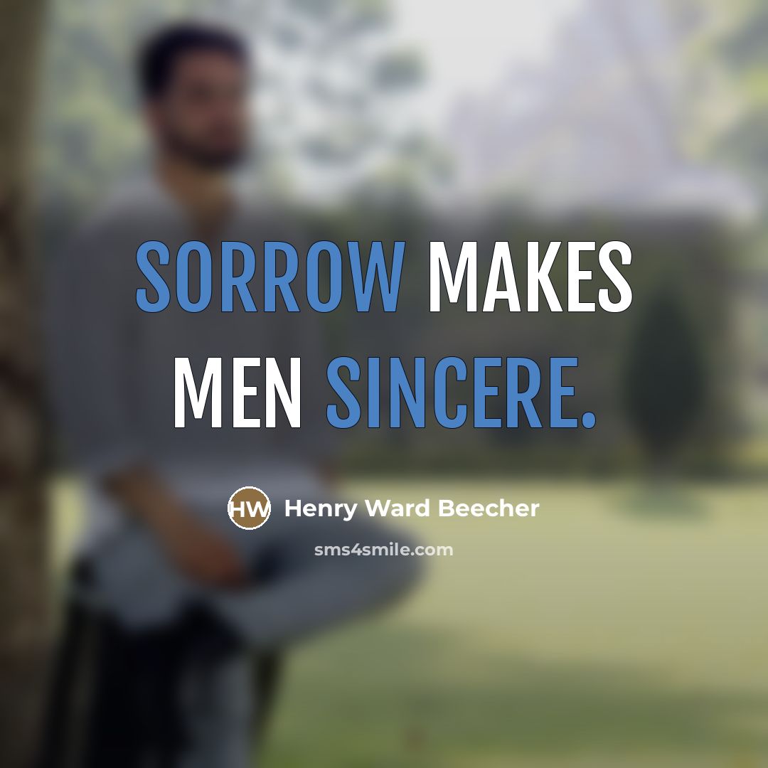 “Sorrow makes men sincere.…” quote by Henry Ward Beecher