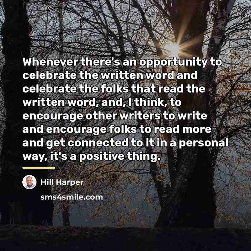 “Whenever there's an opportunity to celebrate the written word and…” quote by Hill Harper
