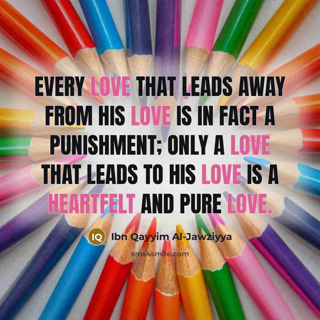 “Every love that leads away from His love is in…” quote by Ibn Qayyim Al-Jawziyya