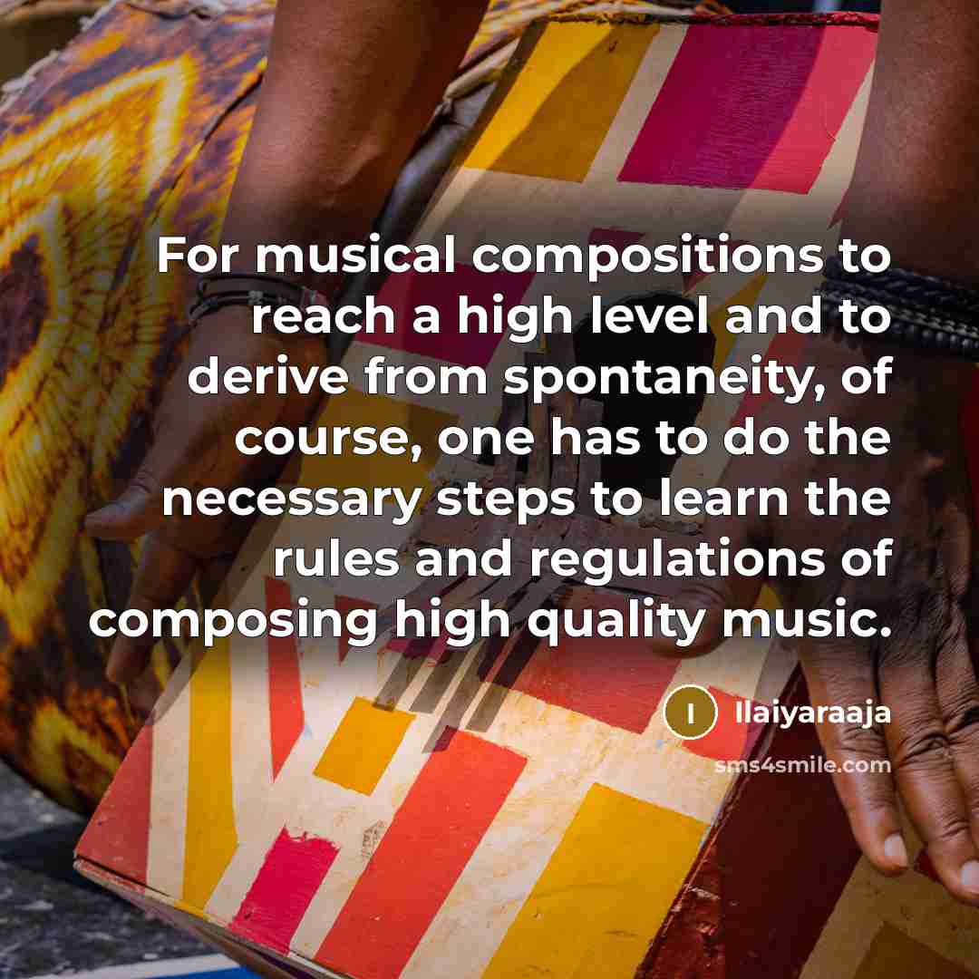 “For musical compositions to reach a high level and to…” quote by Ilaiyaraaja
