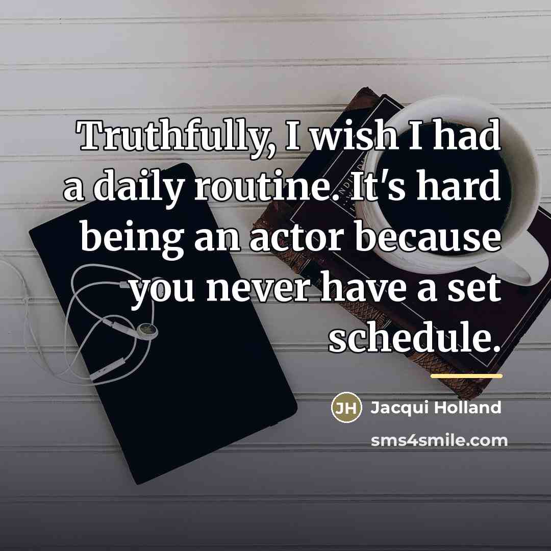 “Truthfully, I wish I had a daily routine. It's hard…” quote by Jacqui Holland