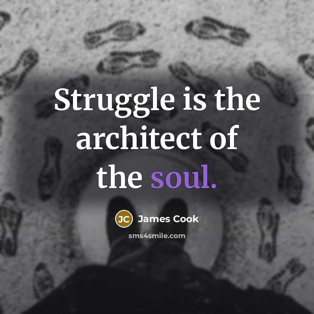 “Struggle is the architect of the soul.…” quote by James Cook
