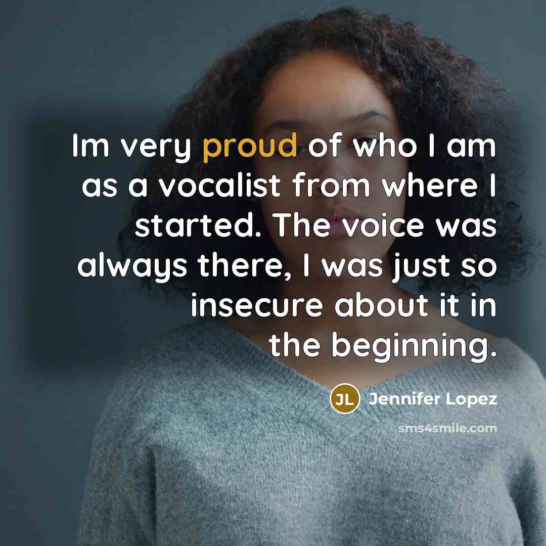 “Im very proud of who I am as a vocalist…” quote by Jennifer Lopez