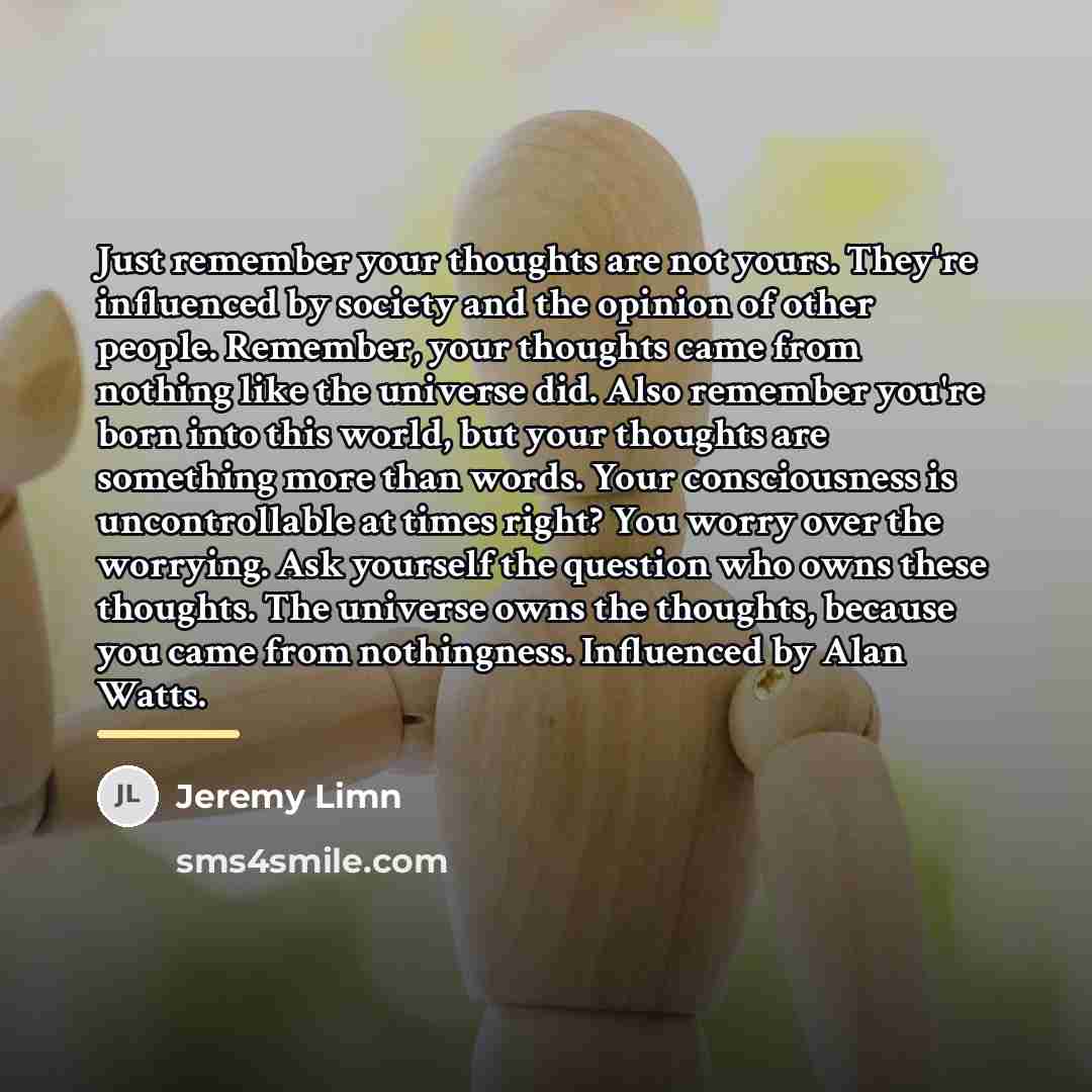 “Just remember your thoughts are not yours. They're influenced by…” quote by Jeremy Limn