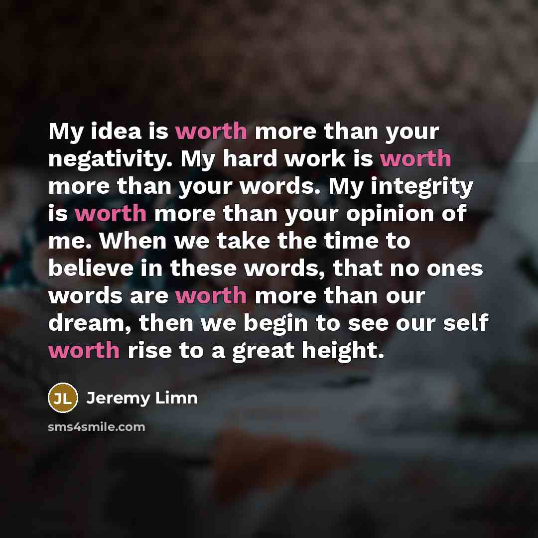 “My idea is worth more than your negativity. My hard…” quote by Jeremy Limn