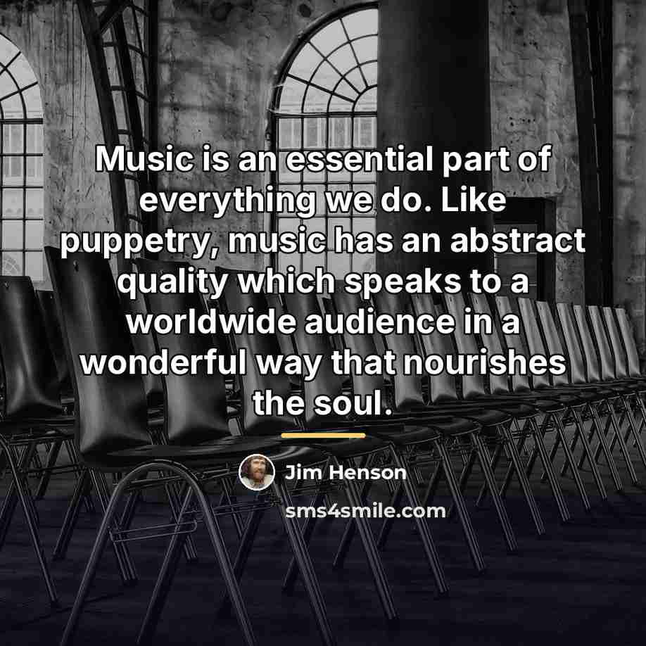 “Music is an essential part of everything we do. Like…” quote by Jim Henson