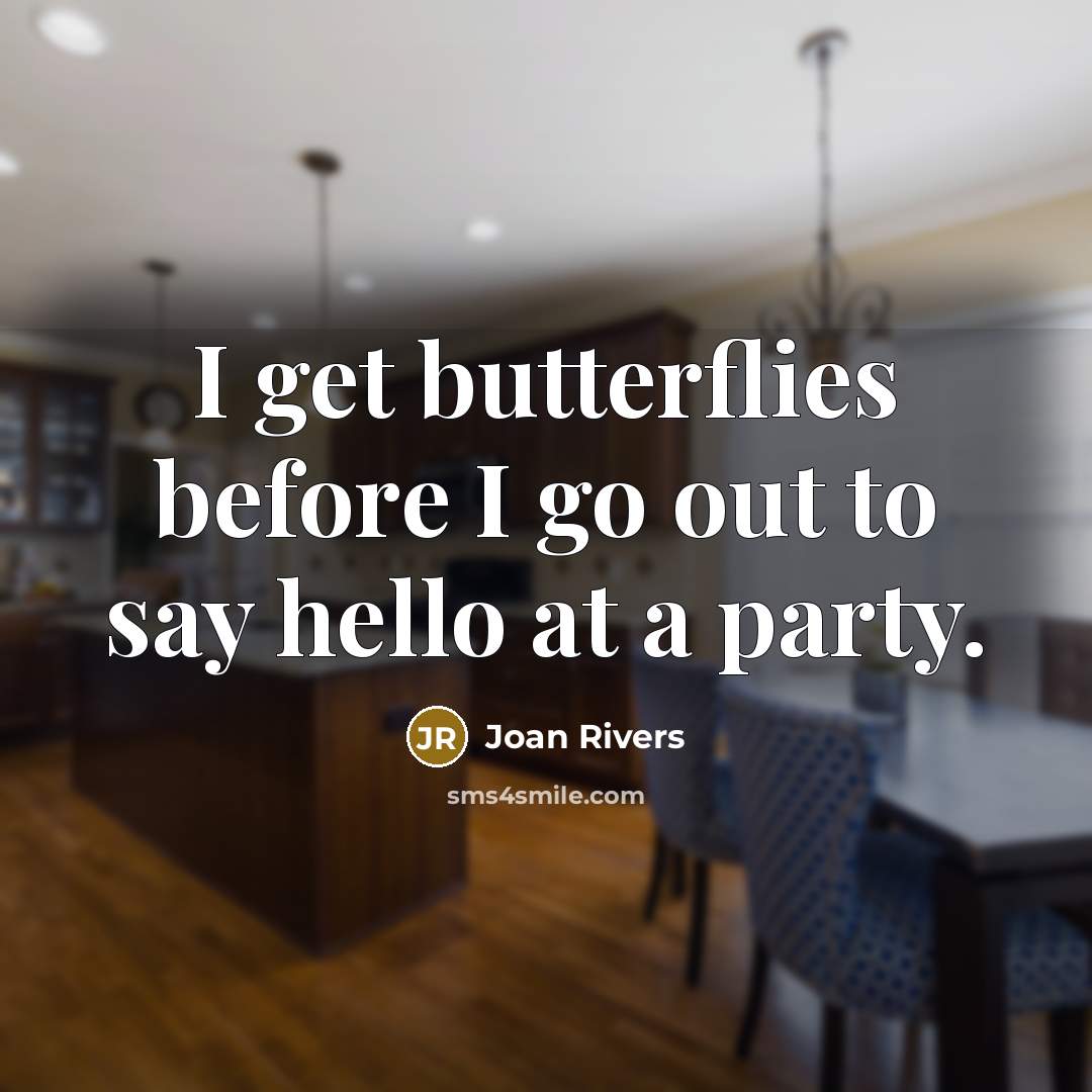 “I get butterflies before I go out to say hello…” quote by Joan Rivers
