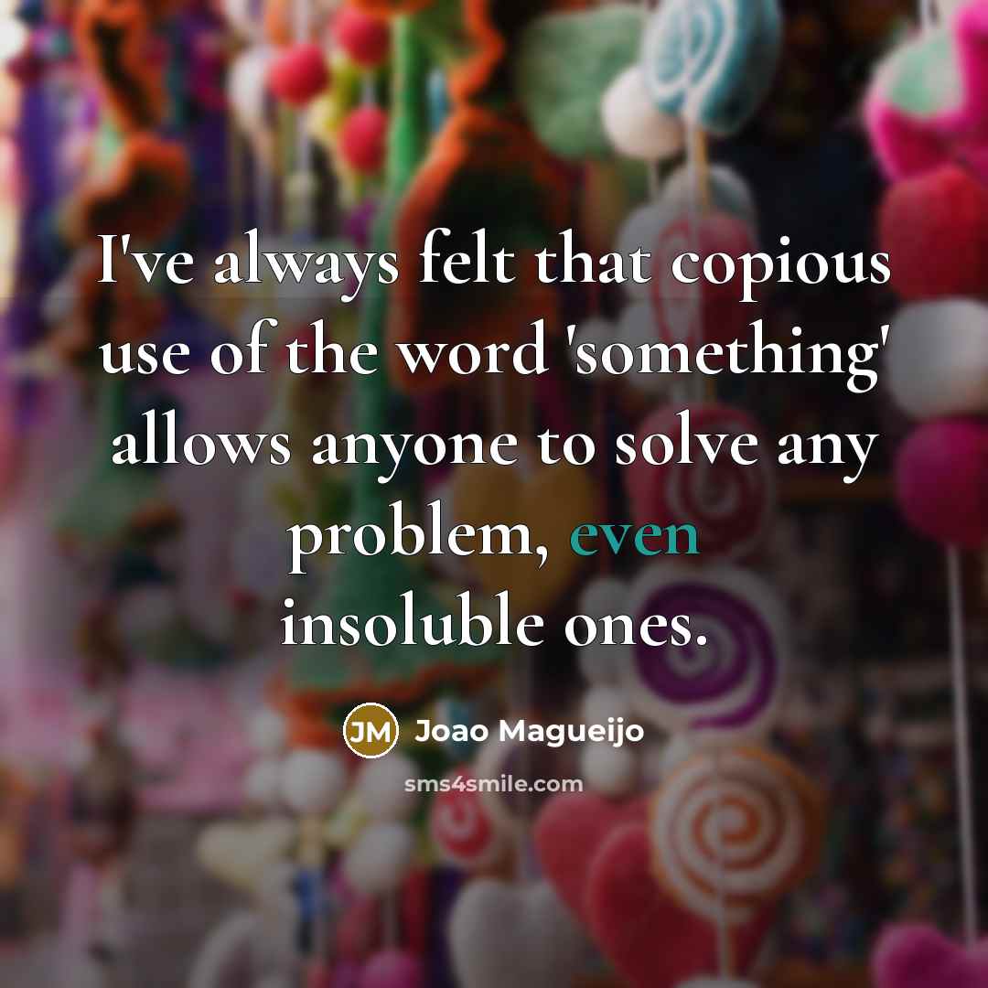“I've always felt that copious use of the word 'something'…” quote by Joao Magueijo