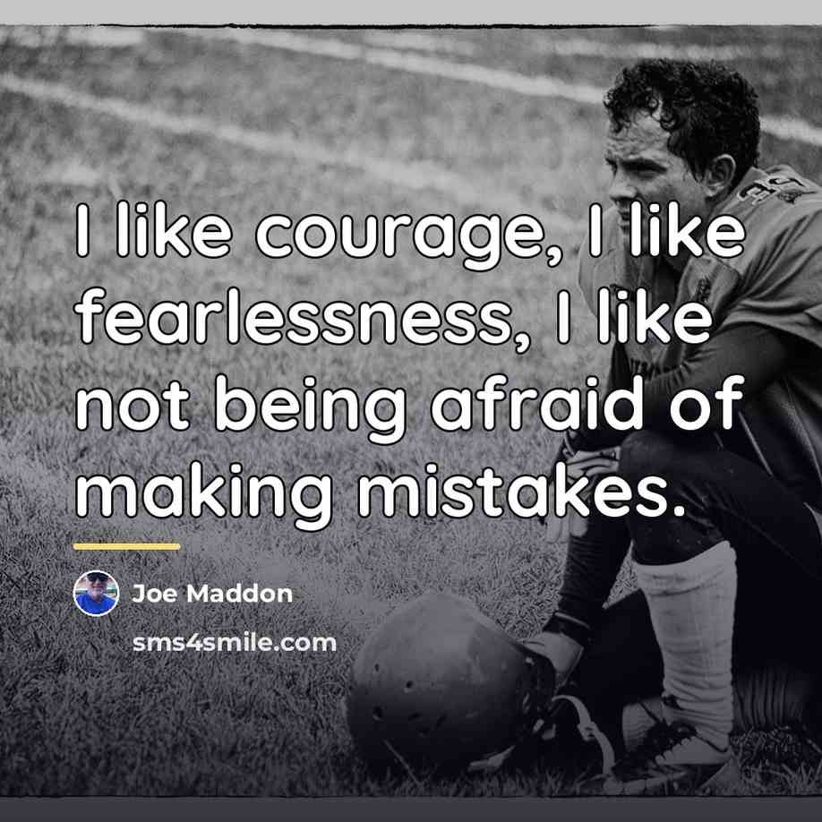 “I like courage, I like fearlessness, I like not being…” quote by Joe Maddon
