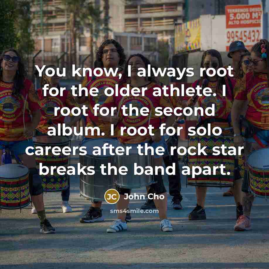“You know, I always root for the older athlete. I…” quote by John Cho