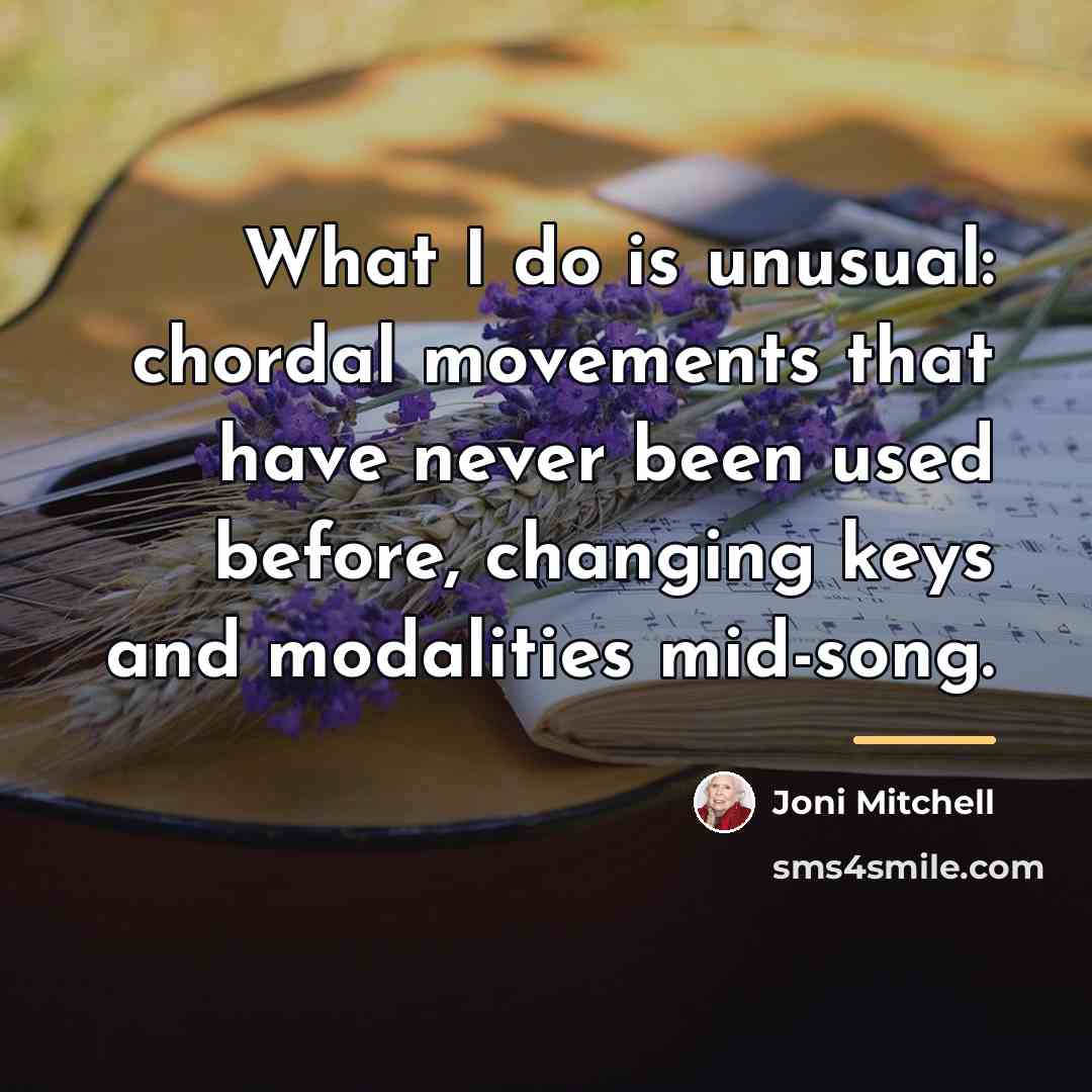 “What I do is unusual: chordal movements that have never…” quote by Joni Mitchell