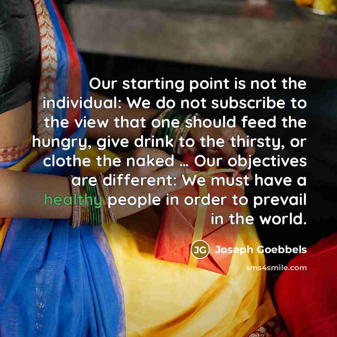 “Our starting point is not the individual: We do not…” quote by Joseph Goebbels