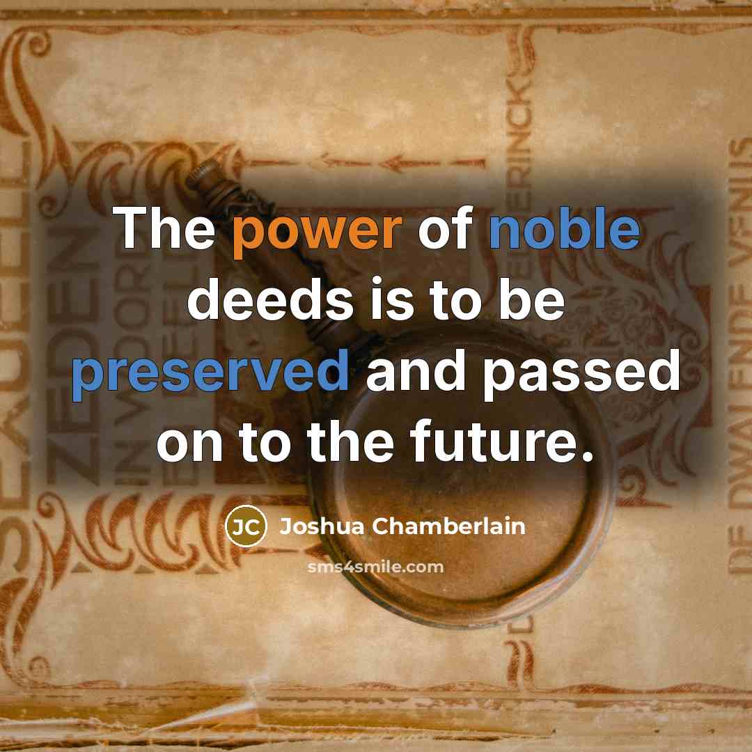 “The power of noble deeds is to be preserved and…” quote by Joshua Chamberlain