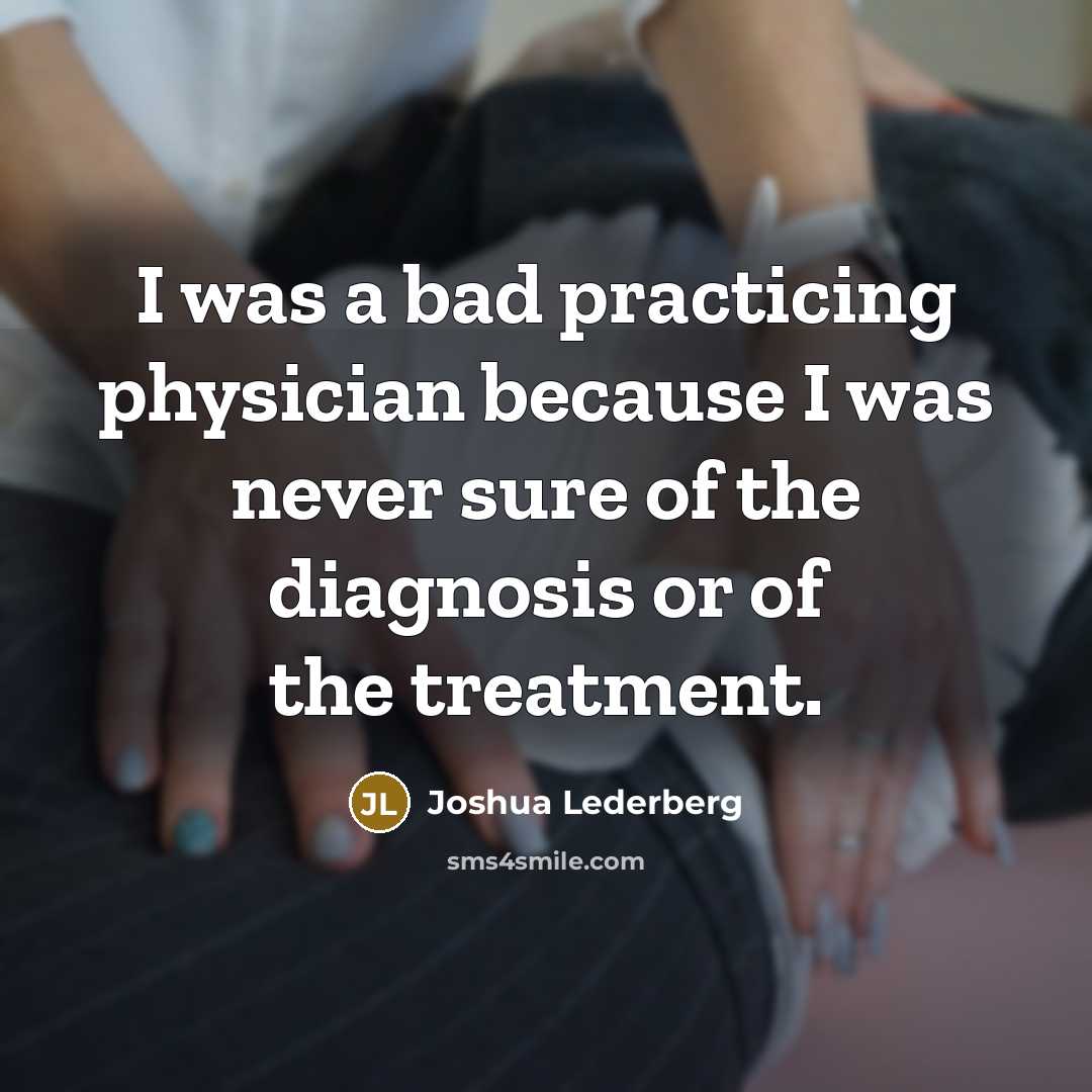 “I was a bad practicing physician because I was never…” quote by Joshua Lederberg